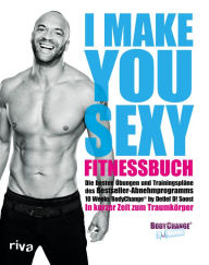 Title: I make you sexy Fitnessbuch: Die besten Übungen und Trainingspläne zum Bestseller-Abnehmprogramm BodyChange®. In kurzer Zeit zum Traumkörper, Author: Detlef D. Soost