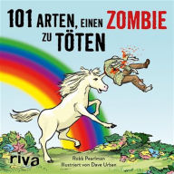 Title: 101 Arten, einen Zombie zu töten, Author: Robb Pearlman