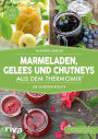 Marmeladen, Gelees und Chutneys aus dem Thermomix®: Die 55 besten Rezepte