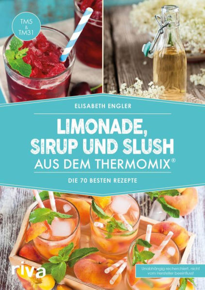 Limonade, Sirup und Slush aus dem Thermomix®: Die 70 besten Rezepte