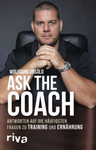 Title: Ask the Coach: Antworten auf die häufigsten Fragen zu Training und Ernährung, Author: Wolfgang Unsöld