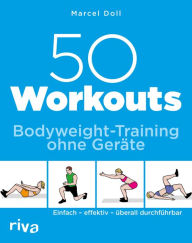 Title: 50 Workouts - Bodyweight-Training ohne Geräte: Einfach - effektiv - überall durchführbar, Author: Marcel Doll