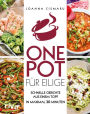 One Pot für Eilige: Schnelle Gerichte aus einem Topf - in maximal 30 Minuten
