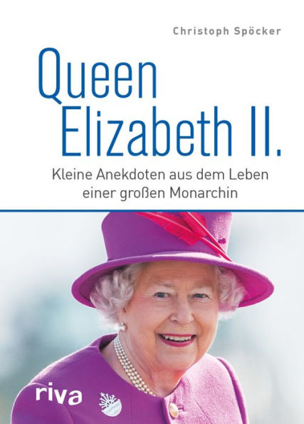 Queen Elizabeth II.: Kleine Anekdoten aus dem Leben einer großen Monarchin. Zum Tod und in Erinnerung an die Königin der Herzen. Royals. England. King Charles. Ein Jahrhundertleben
