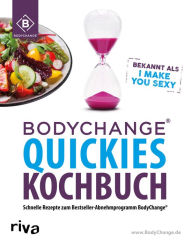 Title: BodyChange® Quickies Kochbuch: Schnelle Rezepte zum Bestseller-Abnehmprogramm BodyChange® - I make you sexy, Author: BodyChange