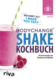 Title: BodyChange® Shake-Kochbuch: Die besten Shake-Rezepte zum Erfolgsprogramm BodyChange®, Author: BodyChange