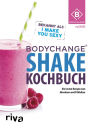 BodyChange® Shake-Kochbuch: Die besten Shake-Rezepte zum Erfolgsprogramm BodyChange®