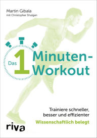 Title: Das 1-Minuten-Workout: Trainiere schneller, besser und effizienter - wissenschaftlich belegt, Author: Martin Gibala