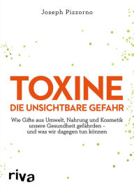 Title: Toxine - Die unsichtbare Gefahr: Wie Gifte aus Umwelt, Nahrung und Kosmetik unsere Gesundheit gefährden - und was wir dagegen tun können, Author: Joseph Pizzorno