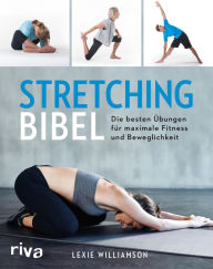 Title: Stretching-Bibel: Die besten Übungen für maximale Fitness und Beweglichkeit, Author: Lexie Williamson