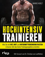 Title: Hochintensiv trainieren: Wie Sie mit HIT, HIIT und intermittierendem Fasten in kurzer Zeit das beste Trainingsergebnis erreichen, Author: Mario Adelt