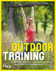 Title: Outdoortraining: Mit über 100 Kraft- und Ausdauerübungen und über 20 Trainingsplänen, Author: Kristin Granum Rosebø