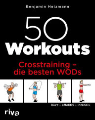 Title: 50 Workouts - Crosstraining - die besten WODs: Kurz - effektiv - intensiv, Author: Benjamin Heizmann