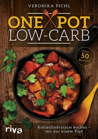 Title: One Pot Low-Carb: Kohlenhydratarm kochen - mit nur einem Topf, Author: Veronika Pichl