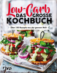 Title: Low Carb. Das große Kochbuch: Über 130 Rezepte aus der ganzen Welt, Author: Riva Verlag