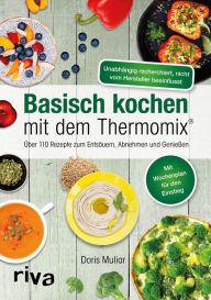 Title: Basisch kochen mit dem Thermomix®: Über 110 Rezepte zum Entsäuern, Abnehmen und Genießen. Mehr Vitalität & Wohlbefinden mit einem ausgeglichenen Säure-Basen-Haushalt - für die ganze Familie, Author: Doris Muliar