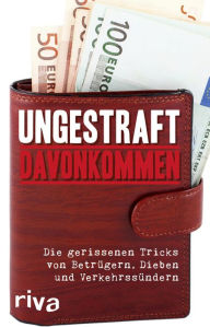 Title: Ungestraft davonkommen: Die gerissenen Tricks von Betrügern, Dieben und Verkehrssündern, Author: Riva Verlag