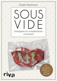 Title: Sous-vide: Dampfgaren für unvergleichlichen Geschmack, Author: Daniel Wiechmann