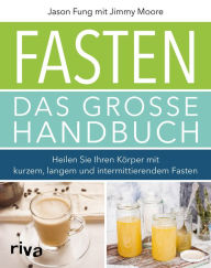 Title: Fasten - Das große Handbuch: Heilen Sie Ihren Körper mit kurzem, langem und intermittierendem Fasten, Author: Jimmy Moore