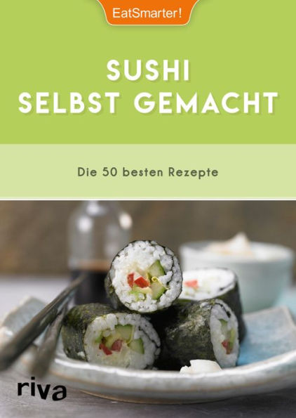 Sushi selbst gemacht: Die 50 besten Rezepte