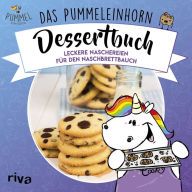 Title: Das Pummeleinhorn-Dessertbuch: Leckereien für den Naschbrettbauch, Author: Pummeleinhorn