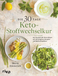 Title: Die 30-Tage-Keto-Stoffwechselkur: Der Neustart für Ihren Körper mit 160 ketogenen Rezepten und Mahlzeitenplänen, Author: Maria Emmerich