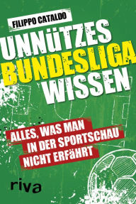 Title: Unnützes Bundesligawissen: Alles, was man in der Sportschau nicht erfährt, Author: Filippo Cataldo