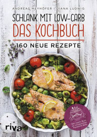 Title: Schlank mit Low-Carb - Das Kochbuch: 160 neue Rezepte, Author: Andreas Meyhöfer