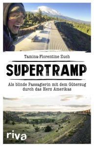 Title: Supertramp: Als blinde Passagierin mit dem Güterzug durch das Herz Amerikas, Author: Tamina-Florentine Zuch