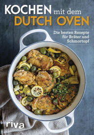 Title: Kochen mit dem Dutch Oven: Die besten Rezepte für Bräter und Schmortopf, Author: Riva Verlag