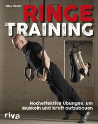 Title: Ringetraining: Hocheffektive Übungen, um Muskeln und Kraft aufzubauen, Author: Mike Gillette
