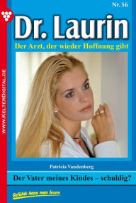 Title: Dr. Laurin 56 - Arztroman: Der Vater meines Kindes - schuldig?, Author: Patricia Vandenberg