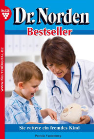 Title: Dr. Norden Bestseller 135 - Arztroman: Sie rettete ein fremdes Kind, Author: Patricia Vandenberg