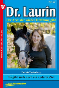 Title: Dr. Laurin 62 - Arztroman: Es gibt auch noch ein anderes Ziel, Author: Patricia Vandenberg