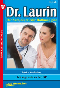 Title: Dr. Laurin 66 - Arztroman: Ich sage nein zu der OP, Author: Patricia Vandenberg