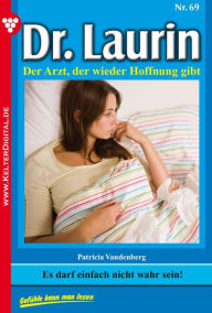 Title: Dr. Laurin 69 - Arztroman: Es darf einfach nicht wahr sein!, Author: Patricia Vandenberg