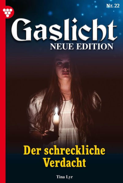 Der schreckliche Verdacht: Gaslicht - Neue Edition 22 - Mystikroman