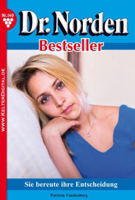 Title: Dr. Norden Bestseller 149 - Arztroman: Sie bereute ihre Entscheidung, Author: Patricia Vandenberg