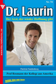 Title: Dr. Laurin 70 - Arztroman: Prof. Rosmann, der Kollege aus Amerika, Author: Patricia Vandenberg