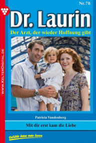 Title: Dr. Laurin 78 - Arztroman: Mit dir erst kam die Liebe, Author: Patricia Vandenberg