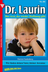 Title: Dr. Laurin 80 - Arztroman: Wir finden deinen Vater, kleiner Jeremias, Author: Patricia Vandenberg