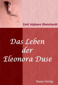 Title: Das Leben der Eleonora Duse: Biografie, Author: Emil Alphons Rheinhardt