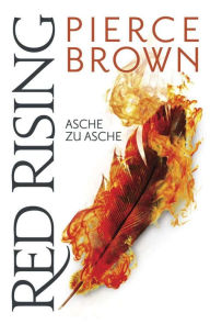 Title: Asche zu Asche: Red Rising 4 (Iron Gold), Author: Pierce Brown