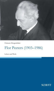 Title: Flor Peeters (1903-1986): Leben und Werk, Author: Clemens Morgenthaler
