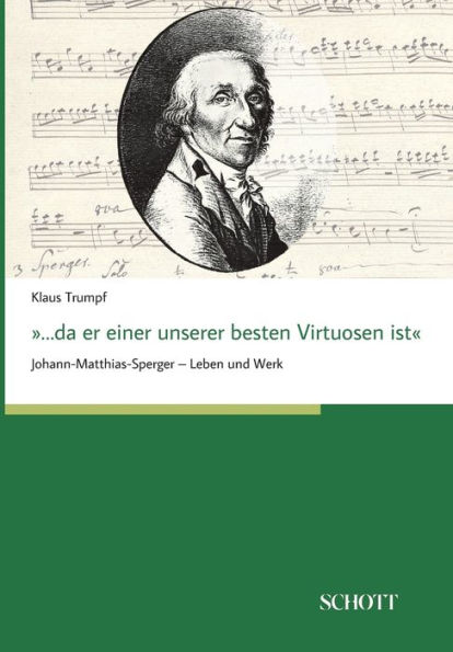 ...da er einer unserer besten Virtuosen ist: Johann-Matthias-Sperger - Leben und Werk
