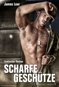 Title: Scharfe Geschütze: Erotischer Roman, Author: James Lear