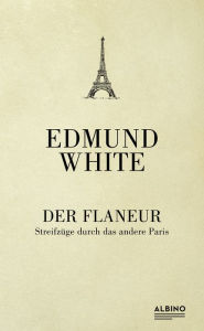 Title: Der Flaneur: Streifzüge durch das andere Paris, Author: Edmund White