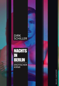 Title: Nachts in Berlin: Erotischer Krimi, Author: Dirk Schiller