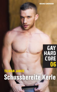 Title: Gay Hardcore 06: Schussbereite Kerle, Author: Tilman Janus