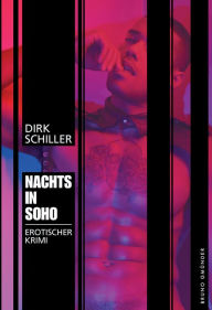 Title: Nachts in Soho: Erotischer Krimi, Author: Dirk Schiller